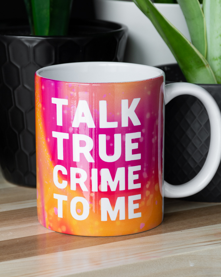 mug that says talk true crime to me